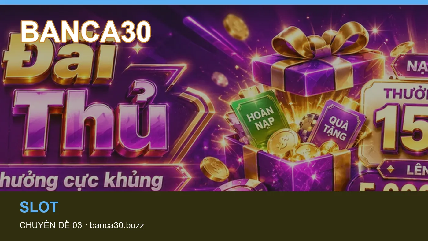 Slot: những thuật ngữ cần hiểu khi tra cứu BANCA30